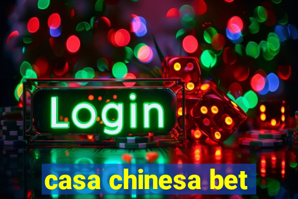 casa chinesa bet